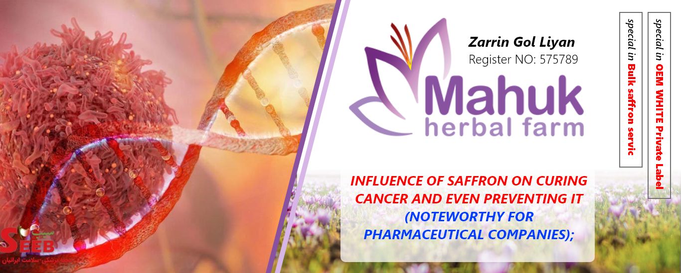 Influence of saffron on curing cancer and even preventing it (noteworthy for pharmaceutical companies);